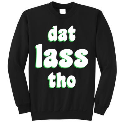 Dat Lass Tho Sweatshirt