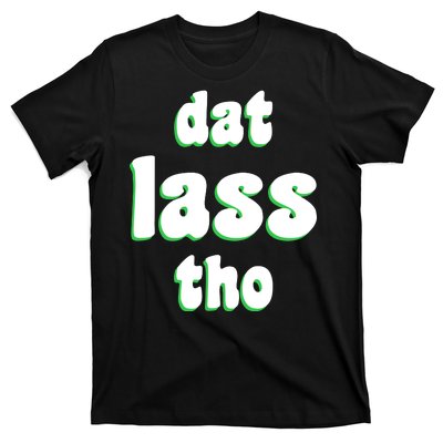 Dat Lass Tho T-Shirt