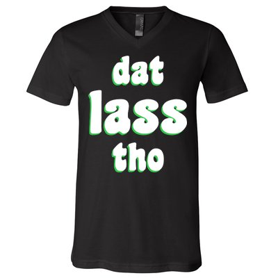 Dat Lass Tho V-Neck T-Shirt