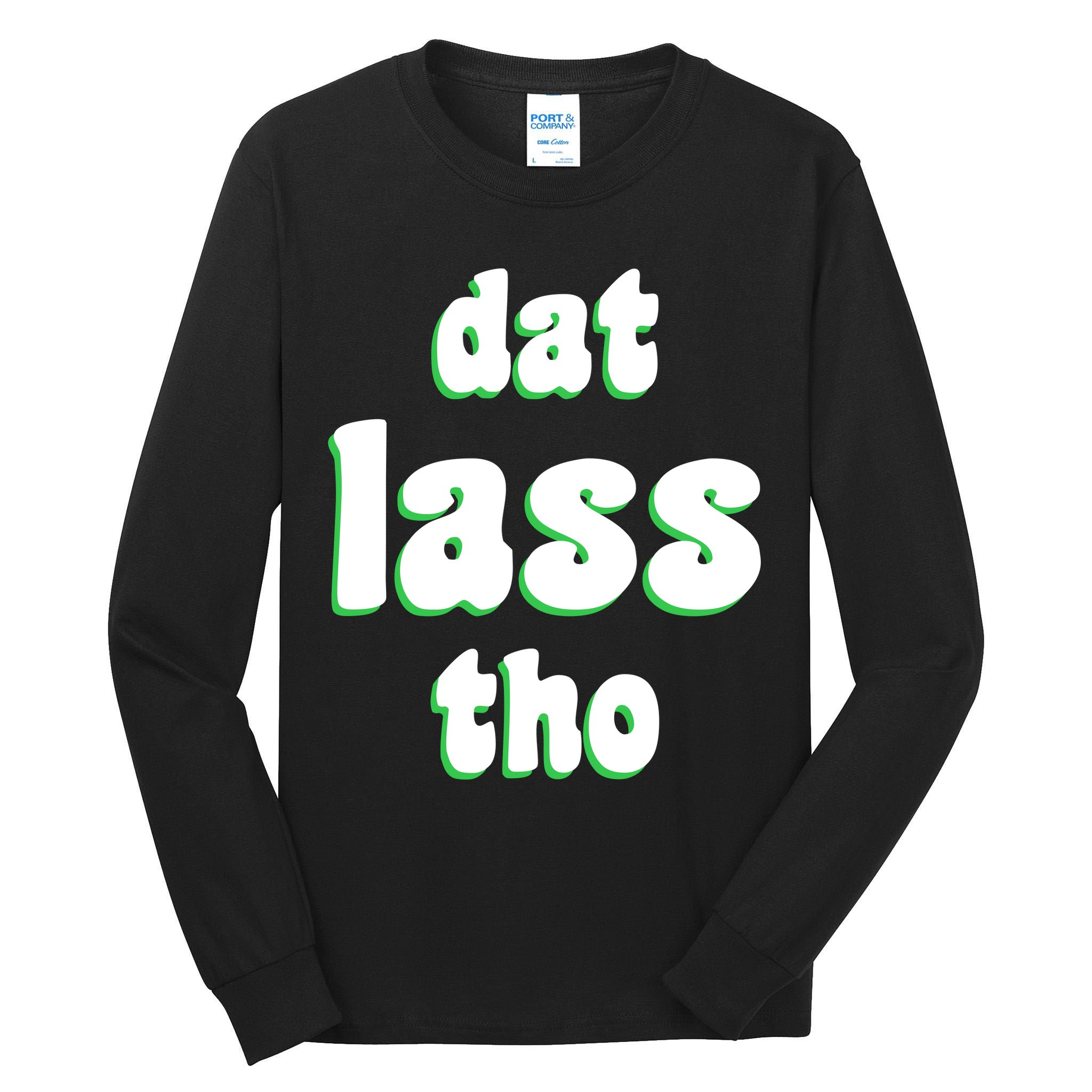 Dat Lass Tho Tall Long Sleeve T-Shirt