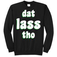 Dat Lass Tho Tall Sweatshirt