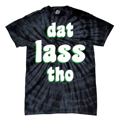 Dat Lass Tho Tie-Dye T-Shirt