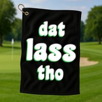 Dat Lass Tho Golf Towel