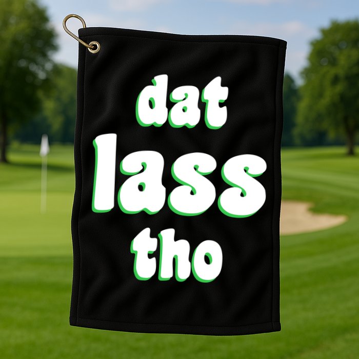 Dat Lass Tho Golf Towel
