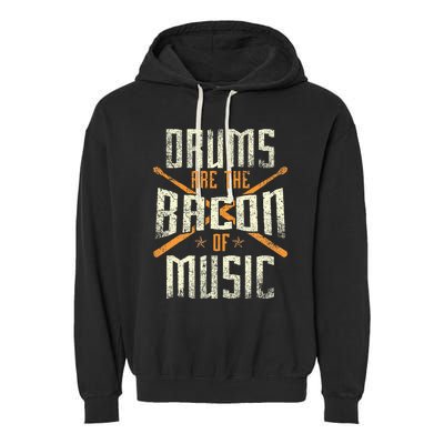 Drums Are The Bacon Of Music Drumming Drummer Music Lover Garment-Dyed Fleece Hoodie