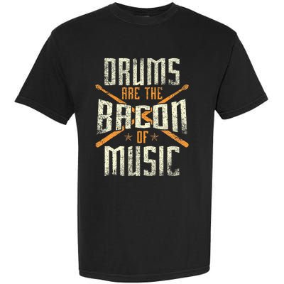 Drums Are The Bacon Of Music Drumming Drummer Music Lover Garment-Dyed Heavyweight T-Shirt