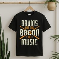 Drums Are The Bacon Of Music Drumming Drummer Music Lover T-Shirt