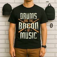 Drums Are The Bacon Of Music Drumming Drummer Music Lover T-Shirt