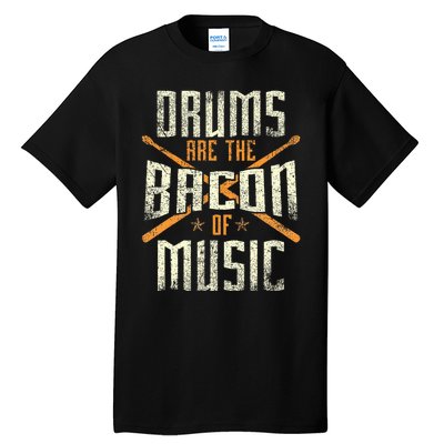 Drums Are The Bacon Of Music Drumming Drummer Music Lover Tall T-Shirt