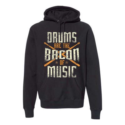 Drums Are The Bacon Of Music Drumming Drummer Music Lover Premium Hoodie