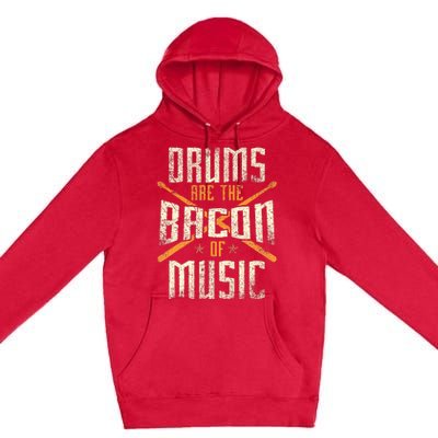 Drums Are The Bacon Of Music Drumming Drummer Music Lover Premium Pullover Hoodie