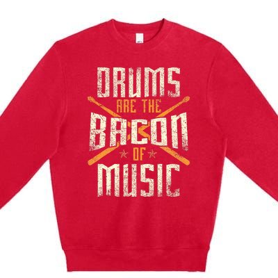 Drums Are The Bacon Of Music Drumming Drummer Music Lover Premium Crewneck Sweatshirt