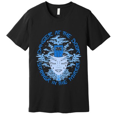 Danger At The Door Strangr In The Mirror Premium T-Shirt