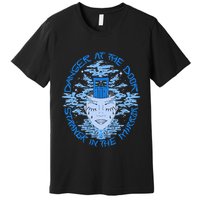 Danger At The Door Strangr In The Mirror Premium T-Shirt