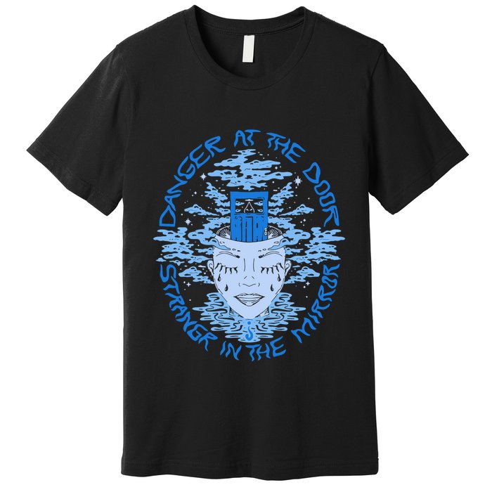 Danger At The Door Strangr In The Mirror Premium T-Shirt