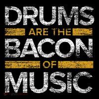 Drums Are The Bacon Of Music Drummer Drums T-Shirt