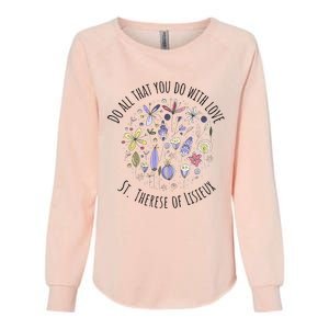 Do All That You Do With Love St Therese Of Lisieux Womens California Wash Sweatshirt