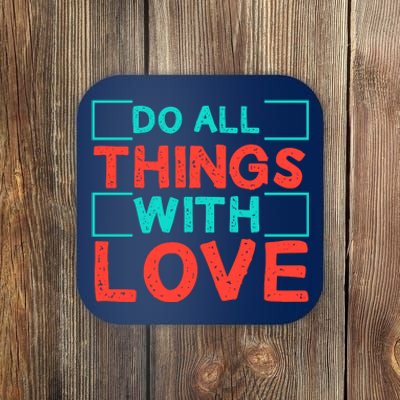 Do All Things With Love Coaster