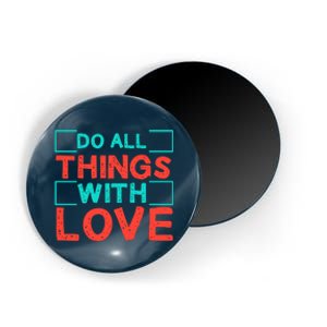 Do All Things With Love Magnet