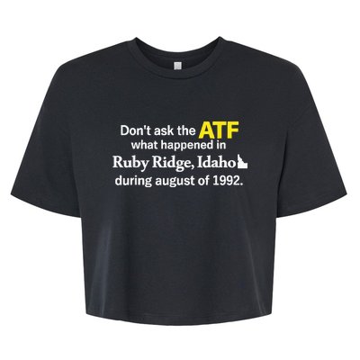 DonT Ask The Atf What Happened In Ruby Ridge Bella+Canvas Jersey Crop Tee