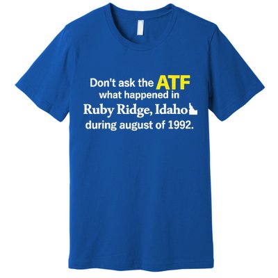 DonT Ask The Atf What Happened In Ruby Ridge Premium T-Shirt