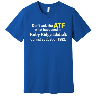 DonT Ask The Atf What Happened In Ruby Ridge Premium T-Shirt