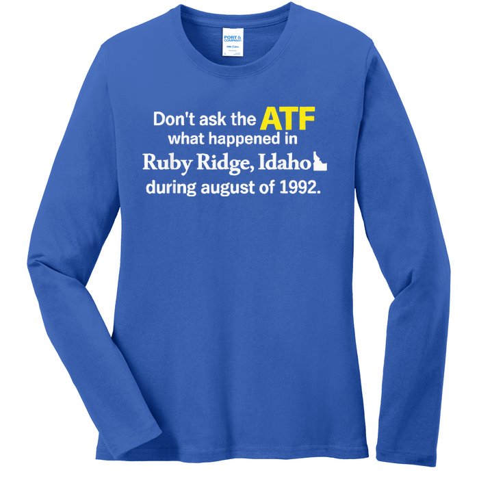 DonT Ask The Atf What Happened In Ruby Ridge Ladies Long Sleeve Shirt