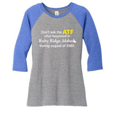 DonT Ask The Atf What Happened In Ruby Ridge Women's Tri-Blend 3/4-Sleeve Raglan Shirt