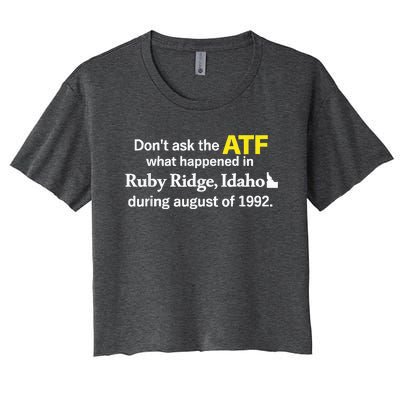 DonT Ask The Atf What Happened In Ruby Ridge Women's Crop Top Tee