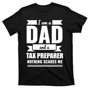 Dad And Tax Preparer Nothing Scares Me Father's Day T-Shirt