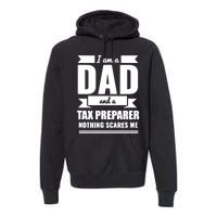 Dad And Tax Preparer Nothing Scares Me Father's Day Premium Hoodie