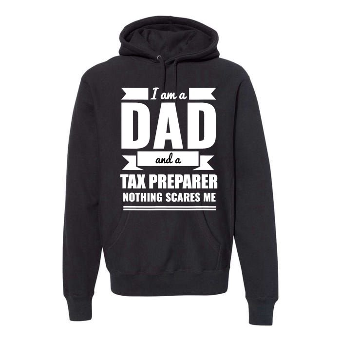 Dad And Tax Preparer Nothing Scares Me Father's Day Premium Hoodie