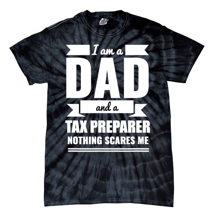 Dad And Tax Preparer Nothing Scares Me Father's Day Tie-Dye T-Shirt