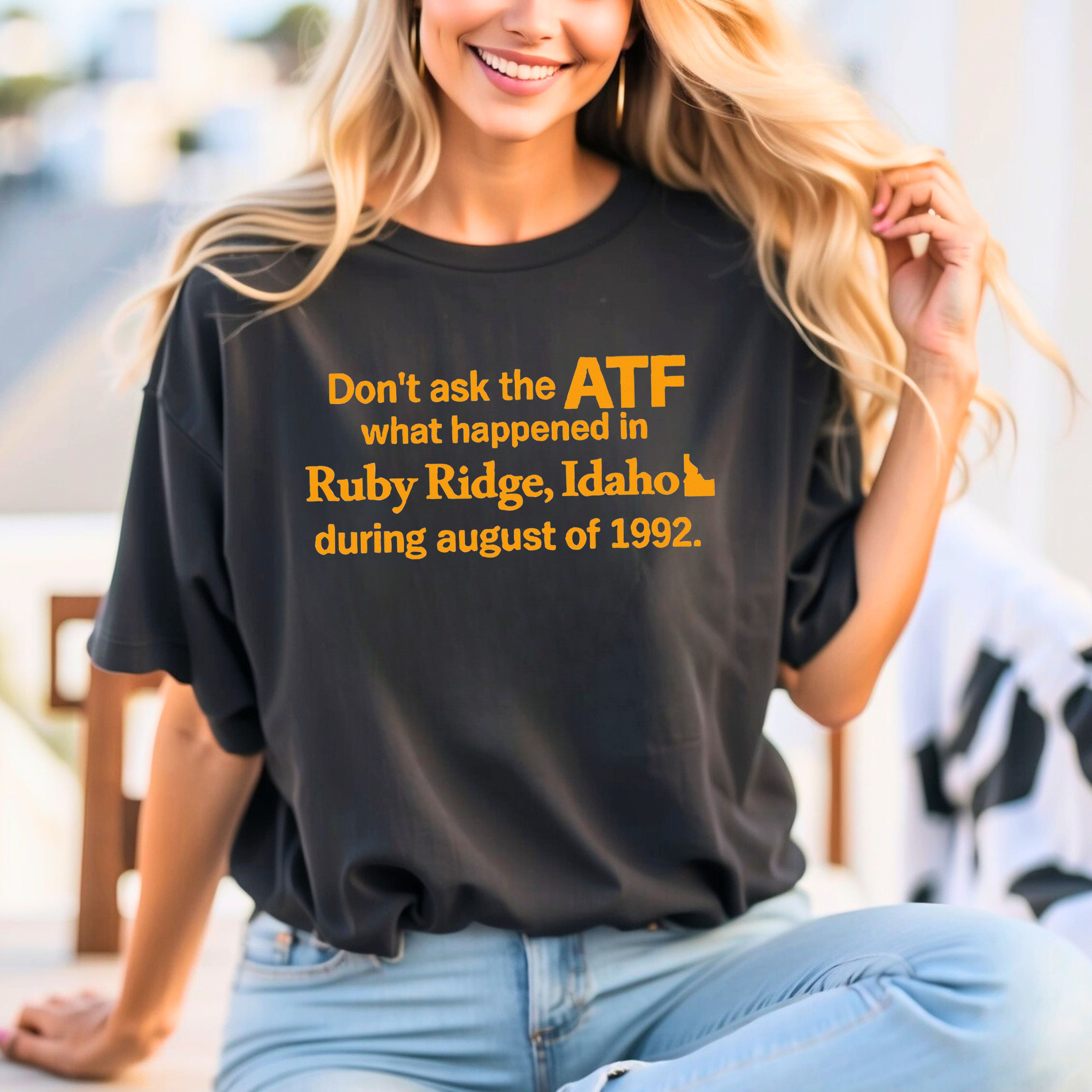 DonT Ask The Atf What Happened In Ruby Ridge Idaho Comfort Colors T-Shirt