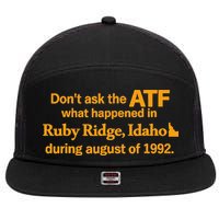 DonT Ask The Atf What Happened In Ruby Ridge Idaho 7 Panel Mesh Trucker Snapback Hat