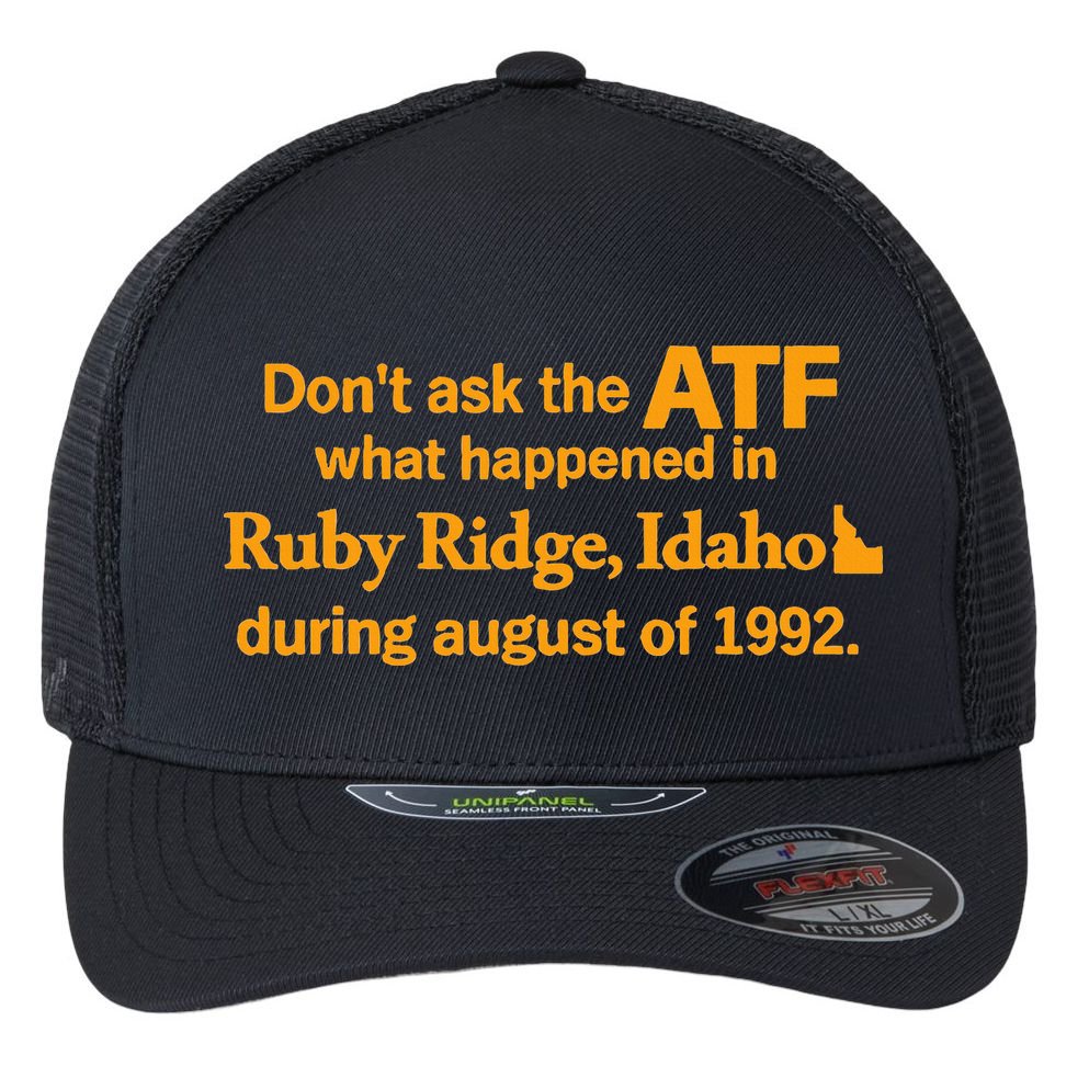 DonT Ask The Atf What Happened In Ruby Ridge Idaho Flexfit Unipanel Trucker Cap
