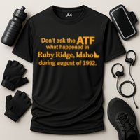 DonT Ask The Atf What Happened In Ruby Ridge Idaho Cooling Performance Crew T-Shirt