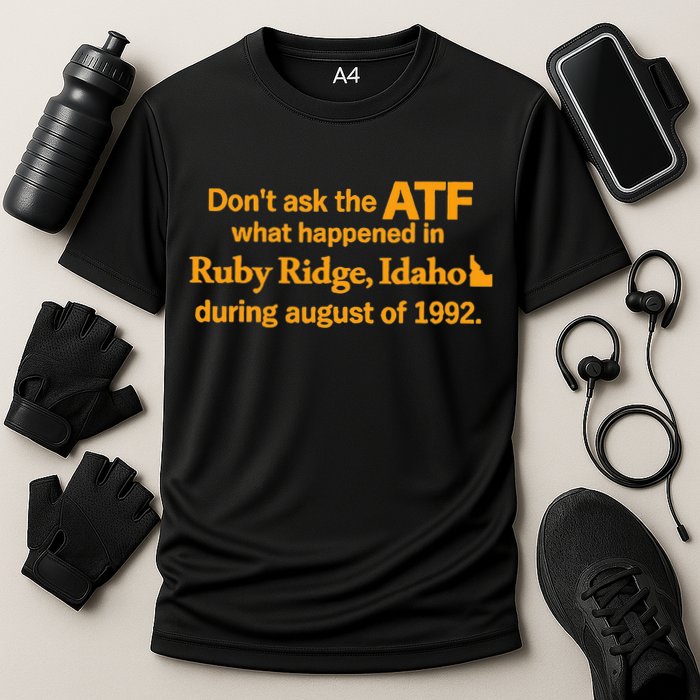 DonT Ask The Atf What Happened In Ruby Ridge Idaho Cooling Performance Crew T-Shirt