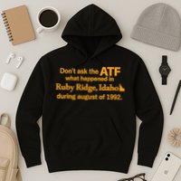 DonT Ask The Atf What Happened In Ruby Ridge Idaho Hoodie