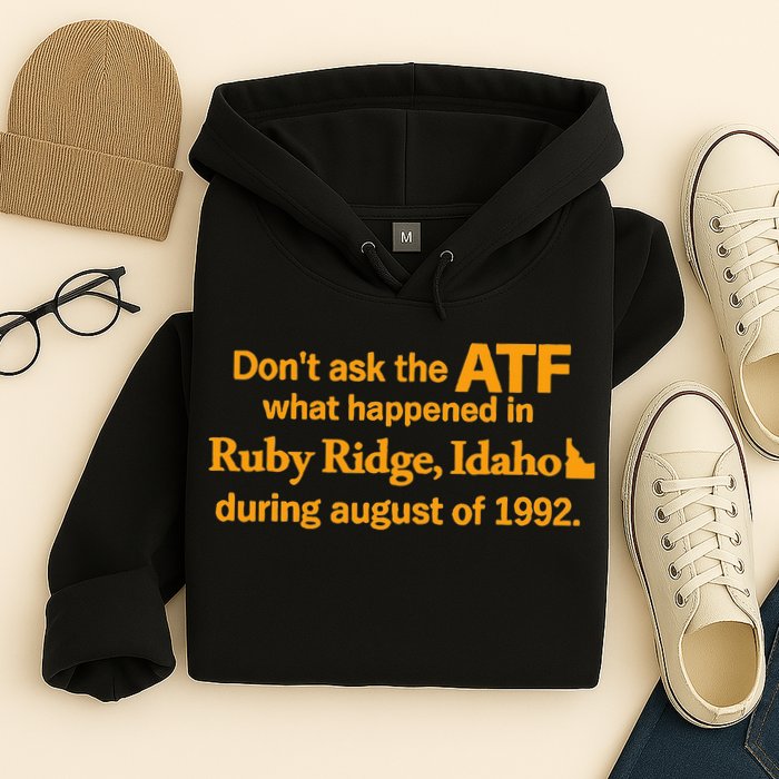 DonT Ask The Atf What Happened In Ruby Ridge Idaho Hoodie