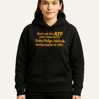 DonT Ask The Atf What Happened In Ruby Ridge Idaho Hoodie