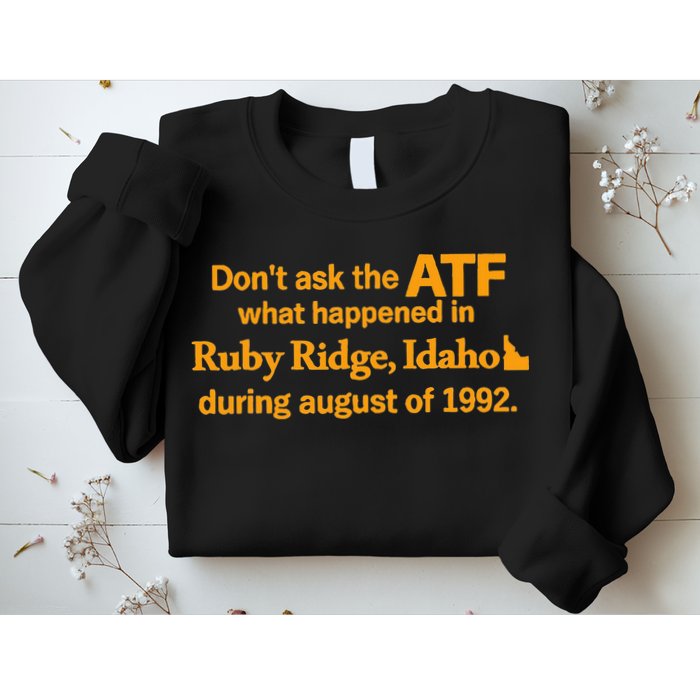 DonT Ask The Atf What Happened In Ruby Ridge Idaho Sweatshirt