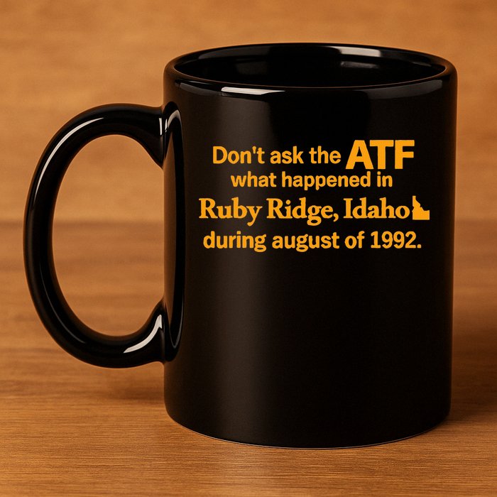 DonT Ask The Atf What Happened In Ruby Ridge Idaho 11oz C Handle Ceramic Mug