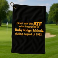 DonT Ask The Atf What Happened In Ruby Ridge Idaho Golf Towel