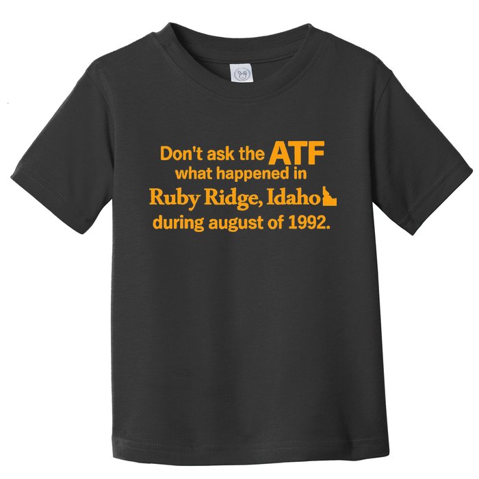DonT Ask The Atf What Happened In Ruby Ridge Idaho Toddler T-Shirt