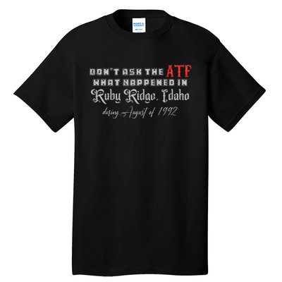 DonT Ask The Atf What Happened In Ruby Ridge Idaho Tall T-Shirt