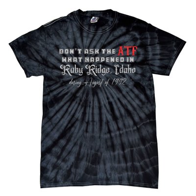 DonT Ask The Atf What Happened In Ruby Ridge Idaho Tie-Dye T-Shirt