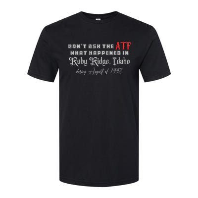 DonT Ask The Atf What Happened In Ruby Ridge Idaho Softstyle CVC T-Shirt