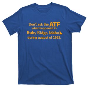 Dont Ask The Atf What Happened In Ruby Ridge Idaho T-Shirt