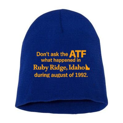 Dont Ask The Atf What Happened In Ruby Ridge Idaho Short Acrylic Beanie